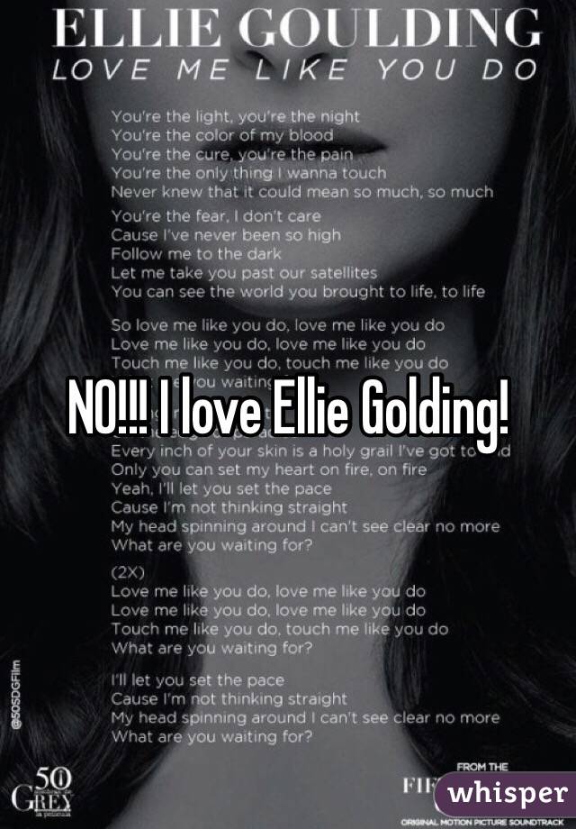 NO!!! I love Ellie Golding! 