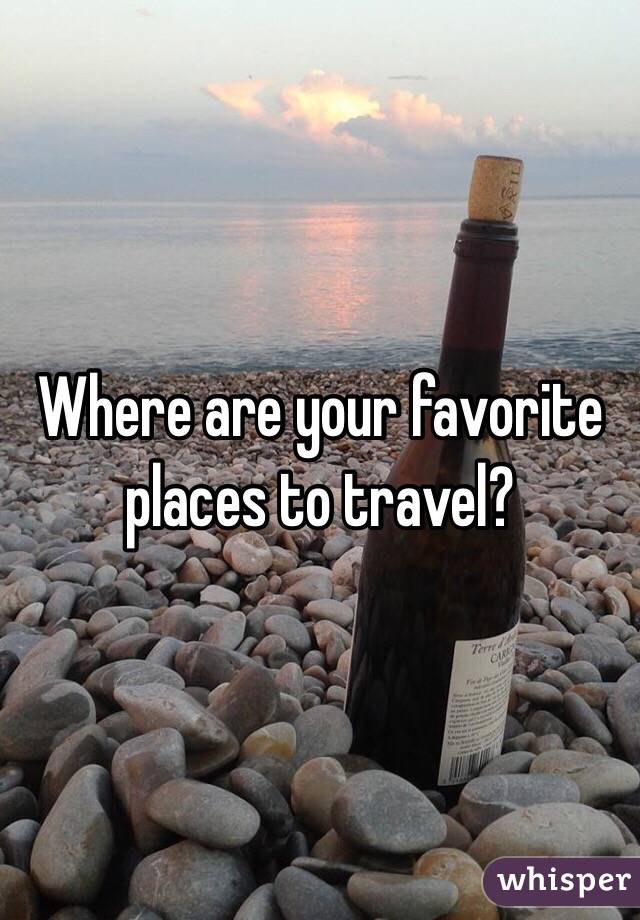 Where are your favorite places to travel?