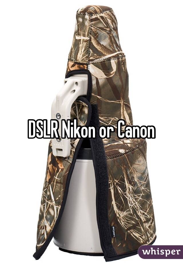 DSLR Nikon or Canon 