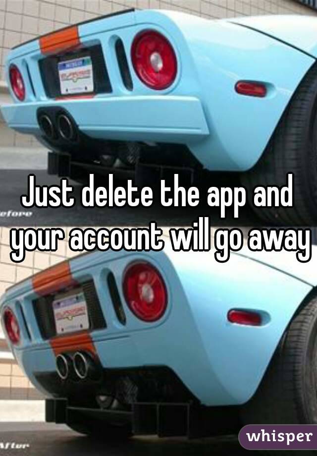 Just delete the app and your account will go away