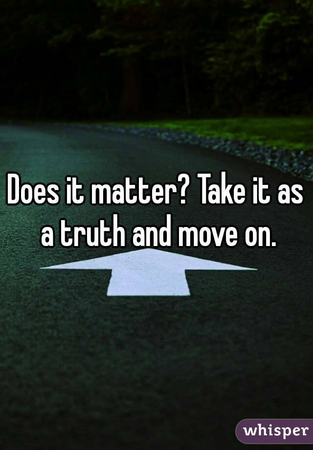 Does it matter? Take it as a truth and move on.