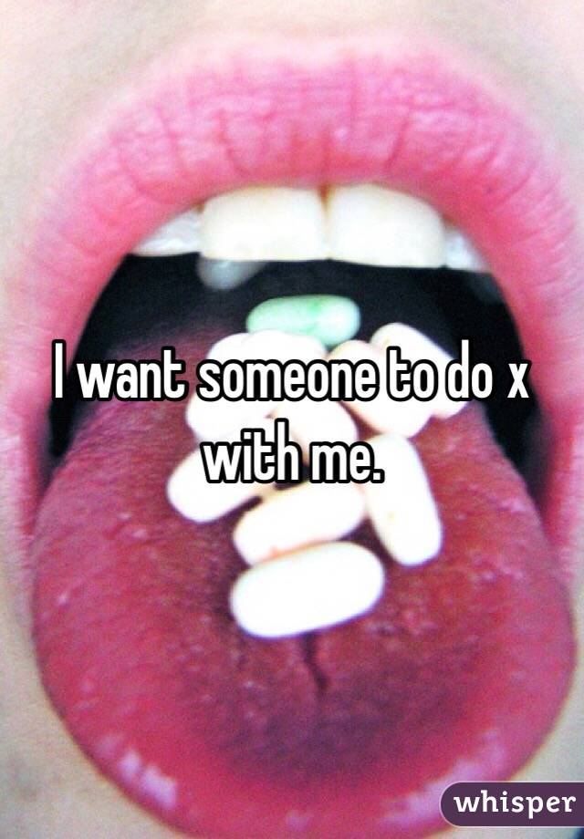 I want someone to do x with me. 