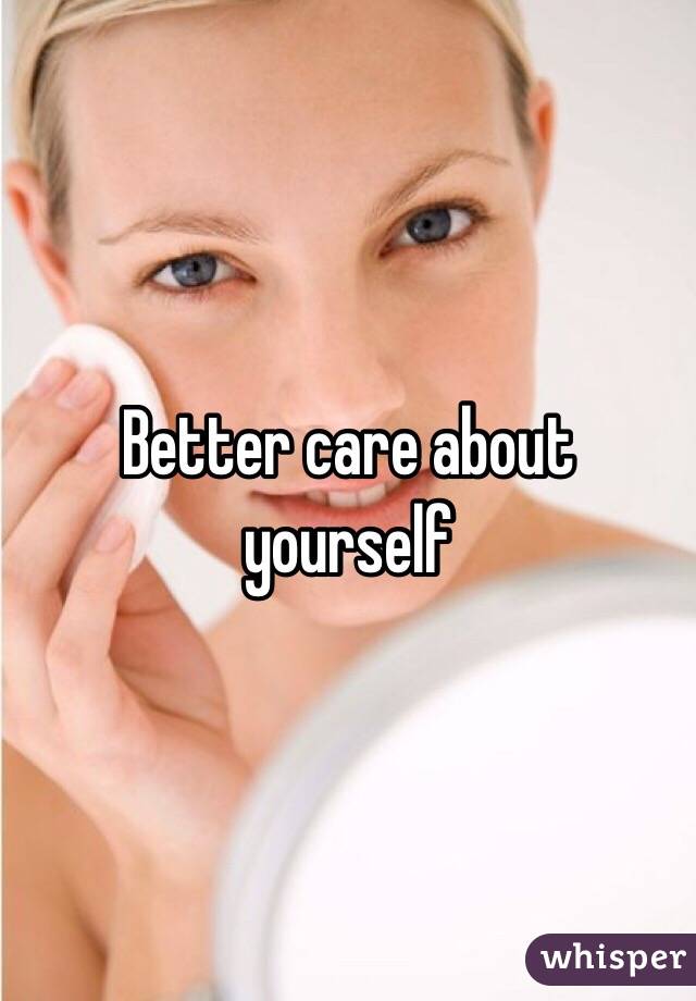 Better care about yourself
