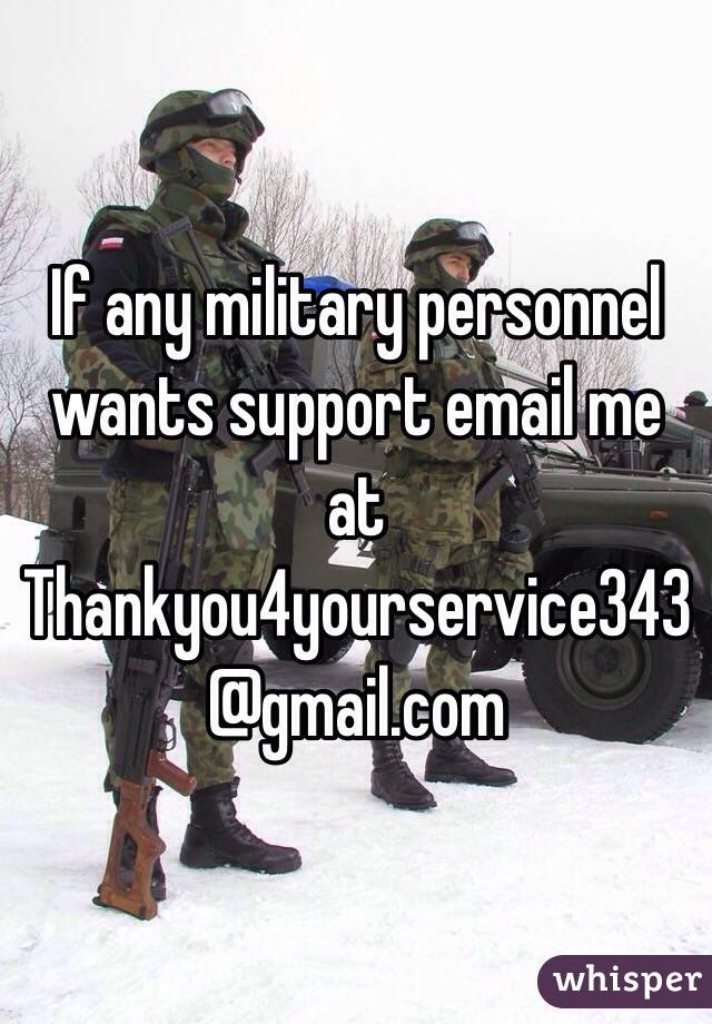 If any military personnel wants support email me at Thankyou4yourservice343@gmail.com