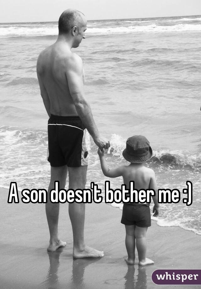 A son doesn't bother me :)
