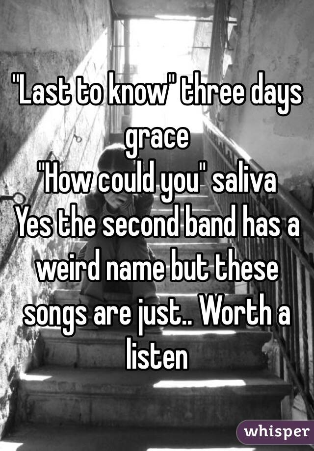 "Last to know" three days grace
"How could you" saliva
Yes the second band has a weird name but these songs are just.. Worth a listen