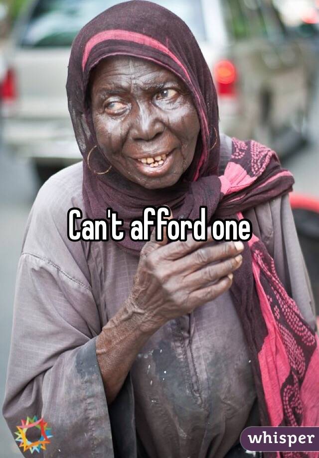Can't afford one