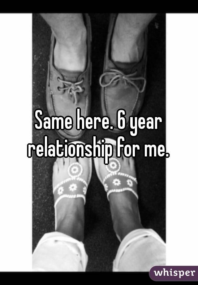 Same here. 6 year relationship for me. 