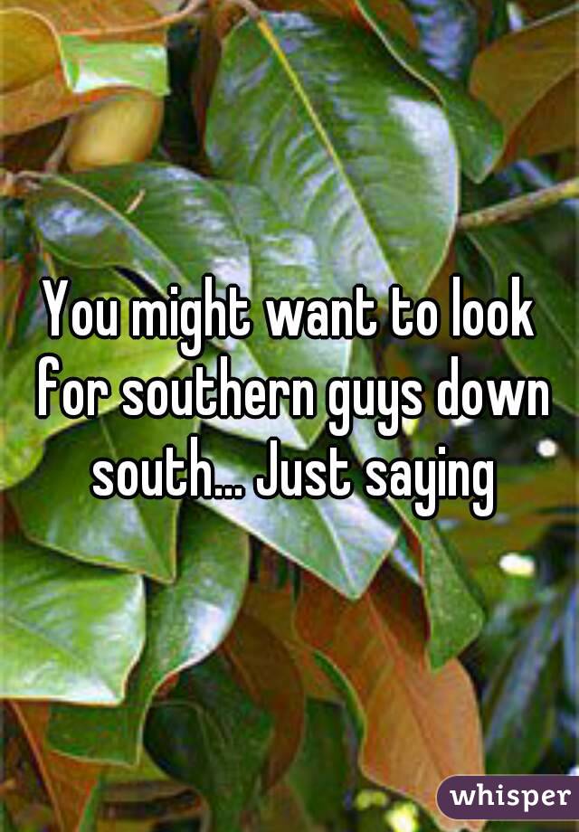 You might want to look for southern guys down south... Just saying