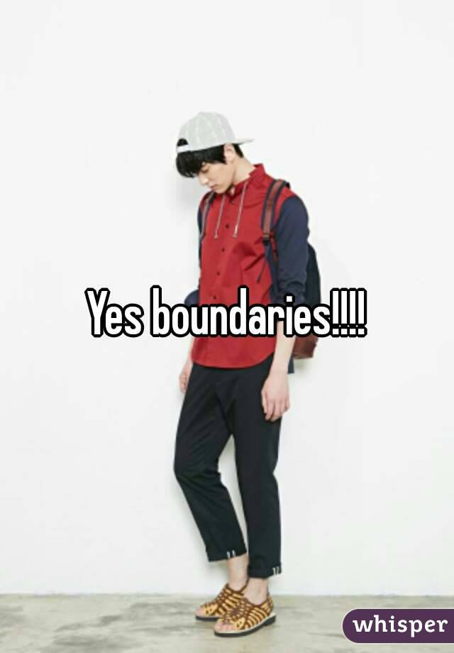 Yes boundaries!!!!