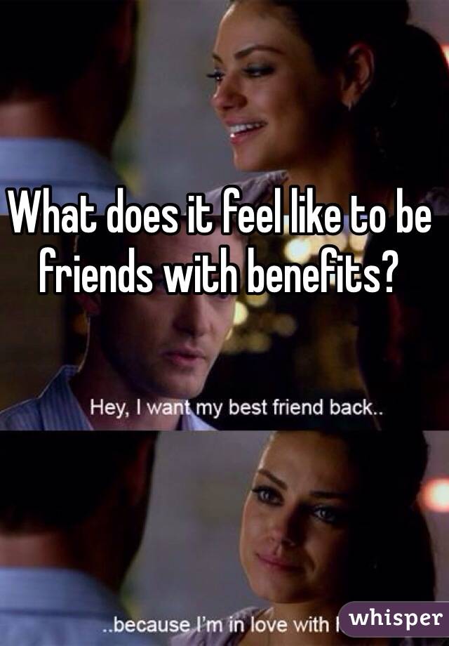 What does it feel like to be friends with benefits?