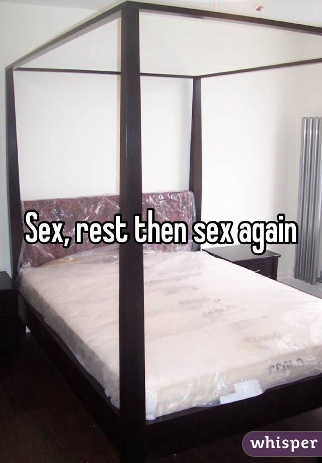 Sex, rest then sex again