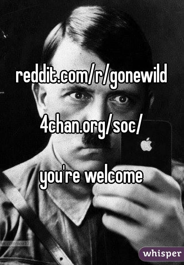 reddit.com/r/gonewild

4chan.org/soc/

you're welcome