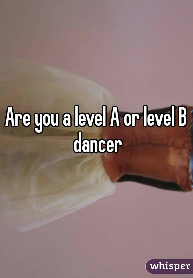 Are you a level A or level B dancer