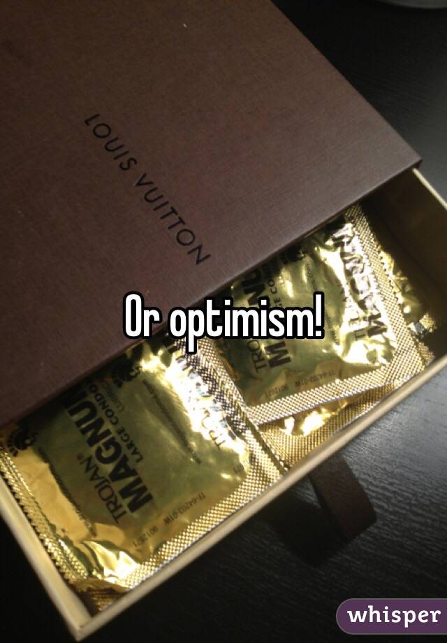 Or optimism!