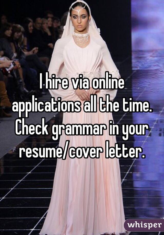 I hire via online applications all the time. Check grammar in your resume/cover letter.