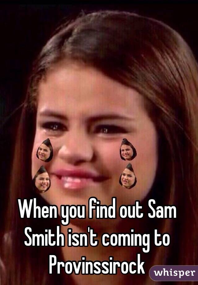 When you find out Sam Smith isn't coming to Provinssirock