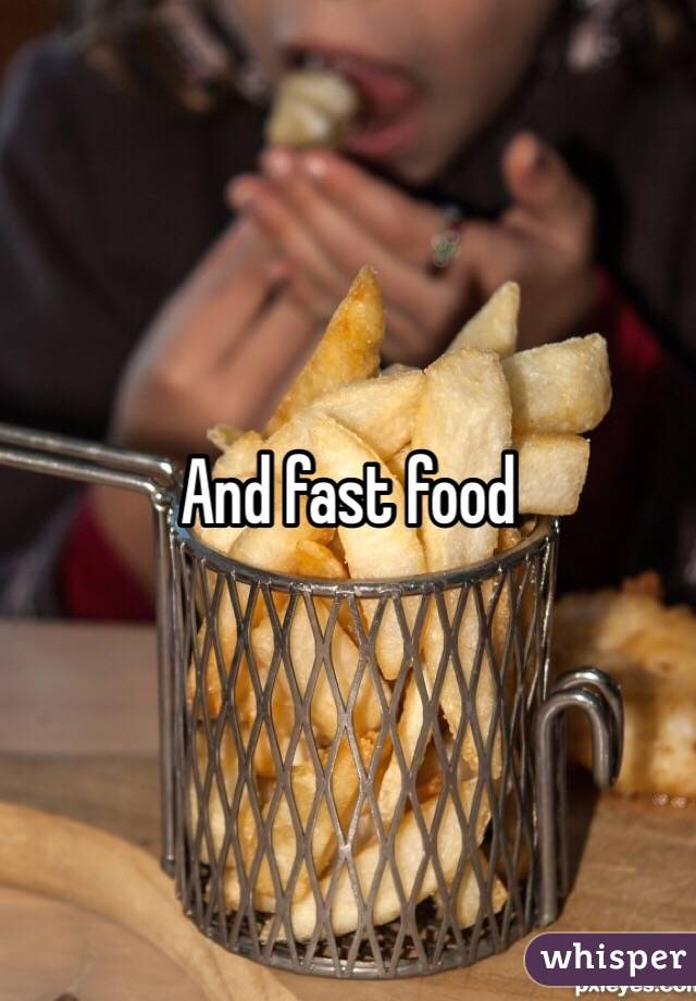 And fast food