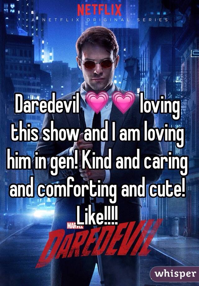 Daredevil ðŸ’—ðŸ’— loving this show and I am loving him in gen! Kind and caring and comforting and cute! Like!!!! 