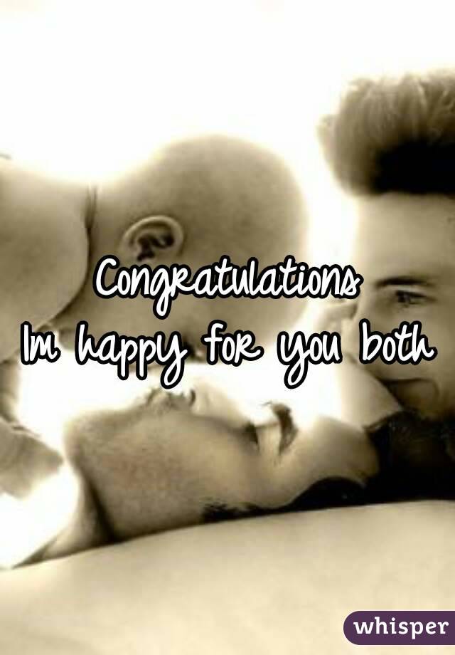 Congratulations
Im happy for you both