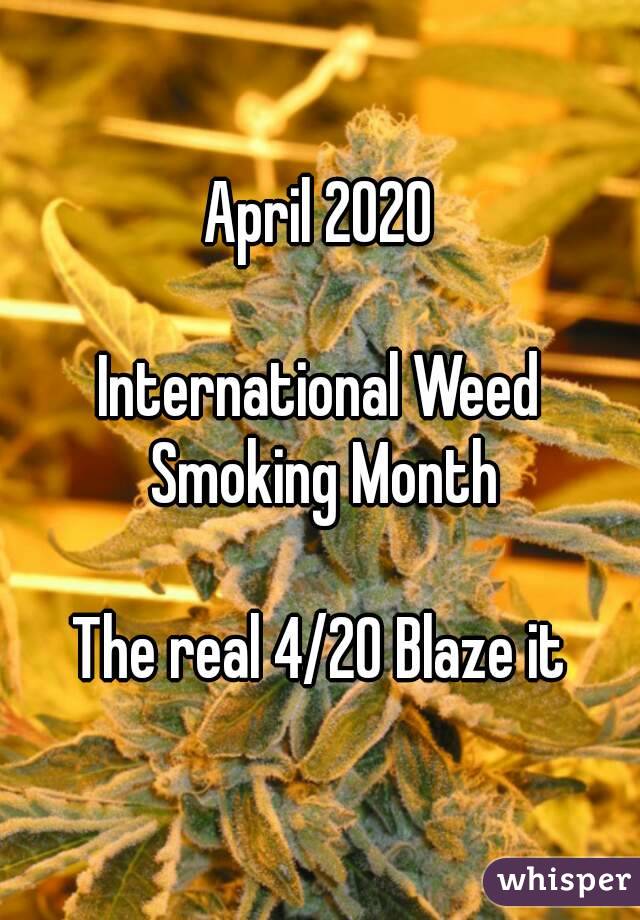 April 2020

International Weed Smoking Month

The real 4/20 Blaze it