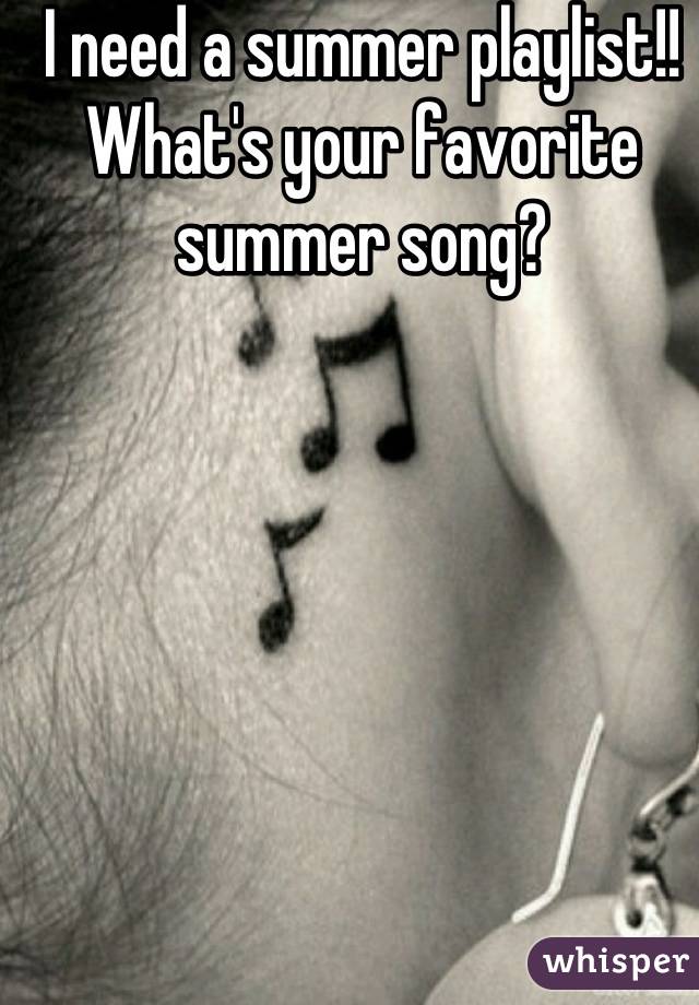 I need a summer playlist!! What's your favorite summer song?
           