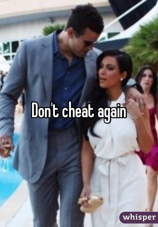 Don't cheat again