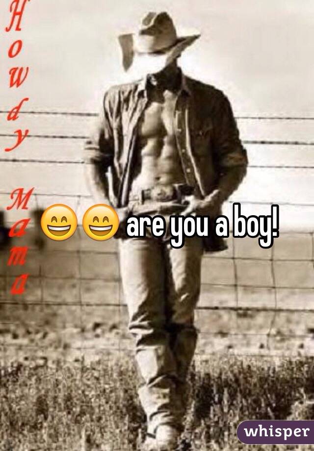 😄😄 are you a boy! 