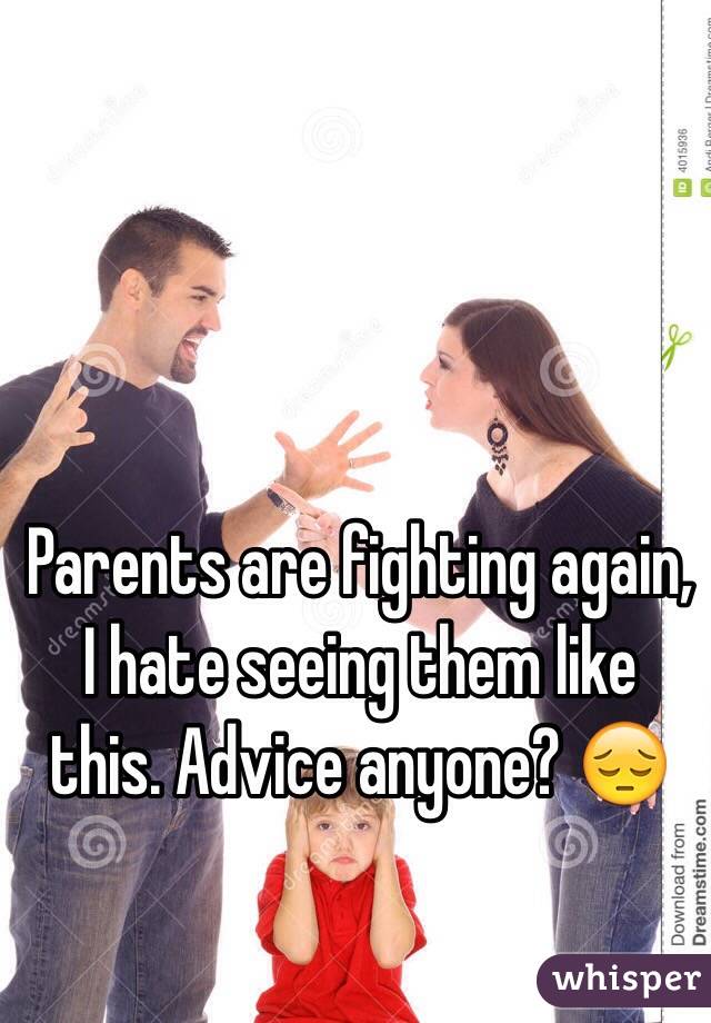 Parents are fighting again, I hate seeing them like this. Advice anyone? 😔