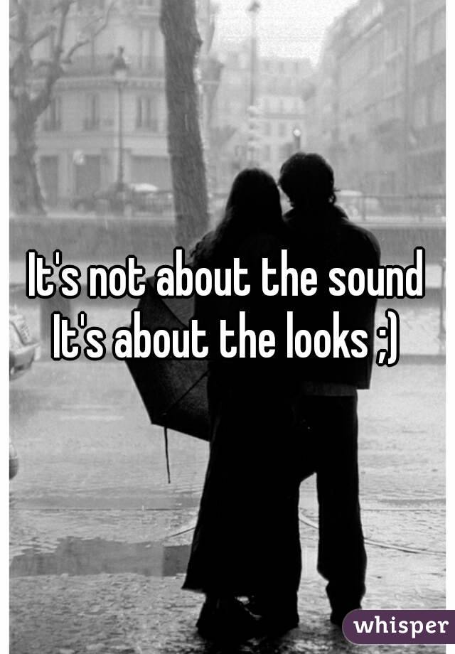 It's not about the sound
It's about the looks ;)