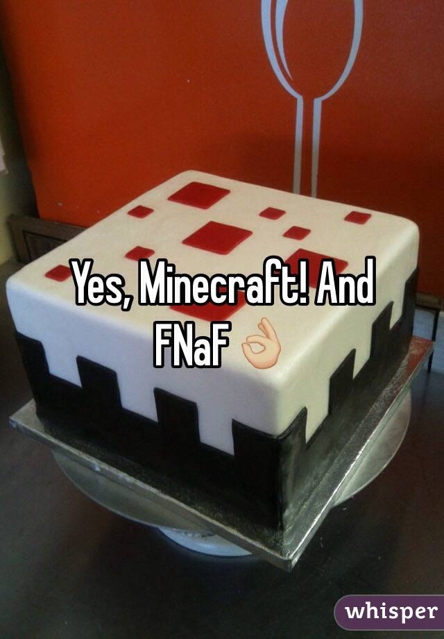 Yes, Minecraft! And FNaF👌🏼