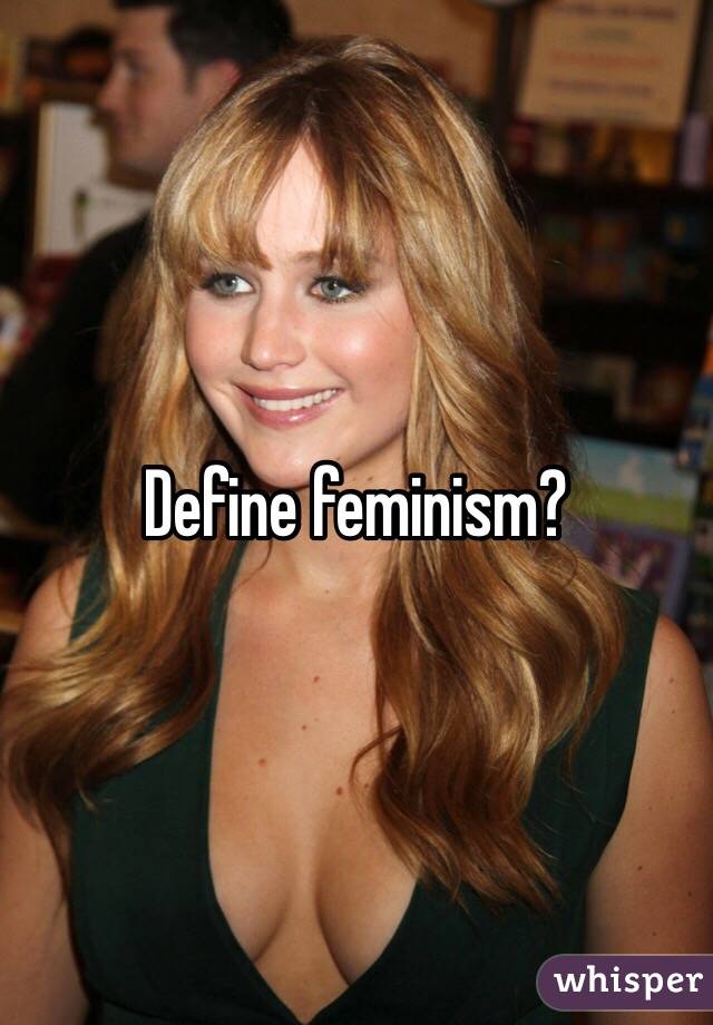 Define feminism? 