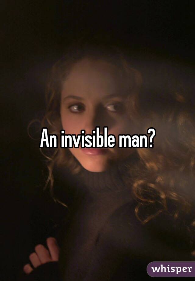 An invisible man?