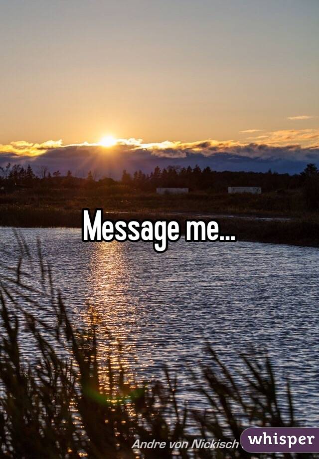 Message me...