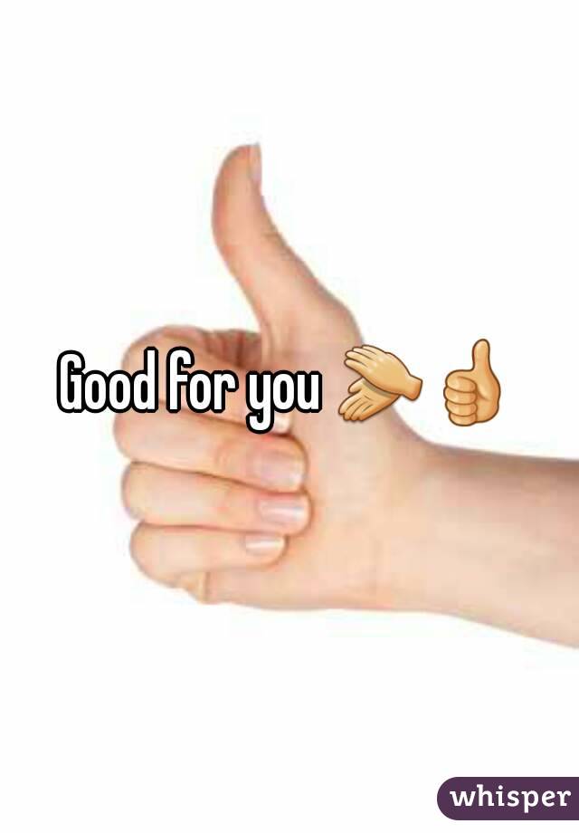 Good for you ðŸ‘�ðŸ‘�