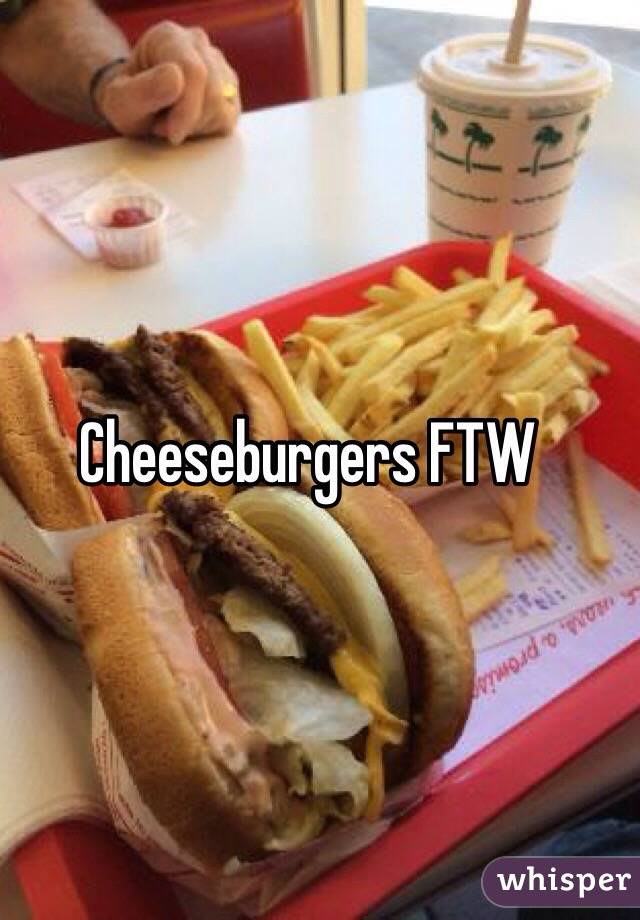 Cheeseburgers FTW