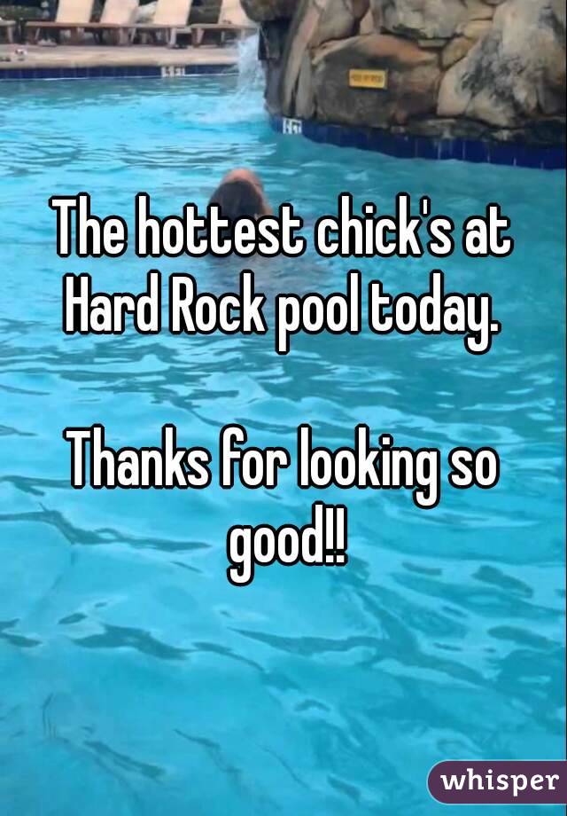 The hottest chick's at Hard Rock pool today. 

Thanks for looking so good!!