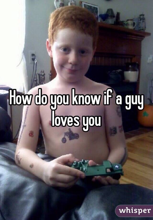 How do you know if a guy loves you 