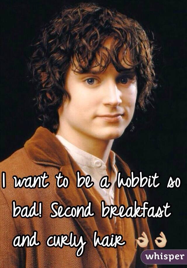 I want to be a hobbit so bad! Second breakfast and curly hair 👌🏼👌🏼