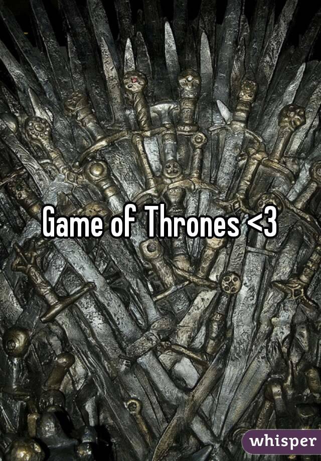 Game of Thrones <3