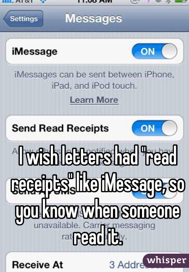 I wish letters had "read receipts" like iMessage, so you know when someone read it.
