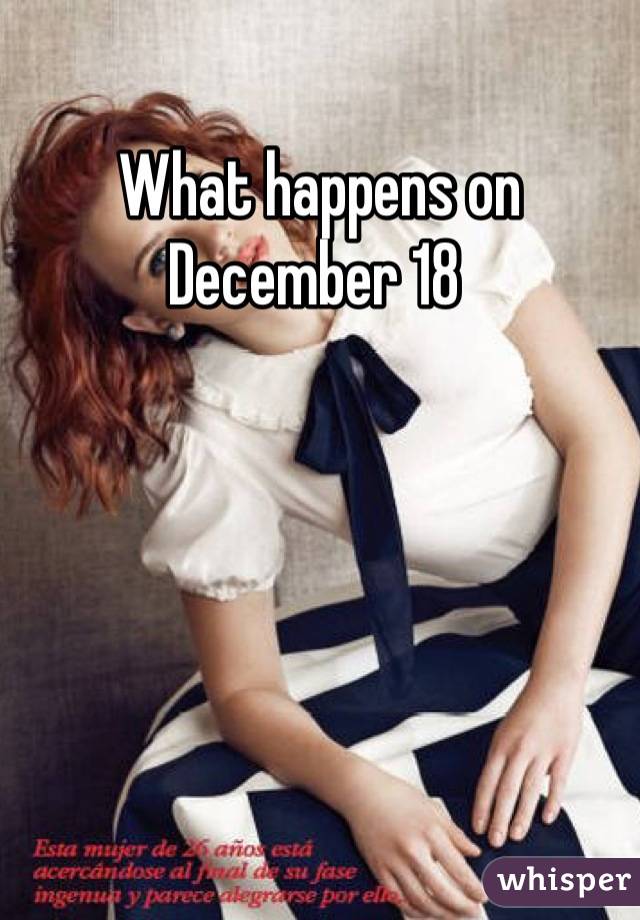 What happens on December 18 
