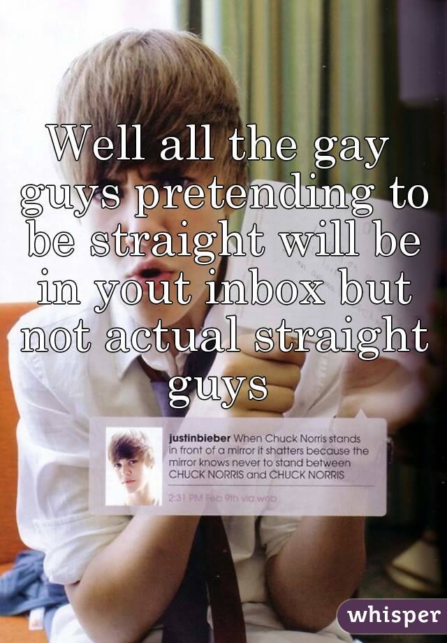 Well all the gay guys pretending to be straight will be in yout inbox but not actual straight guys 