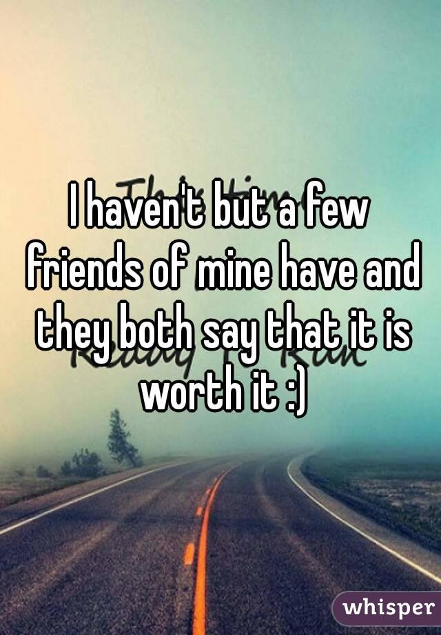I haven't but a few friends of mine have and they both say that it is worth it :)