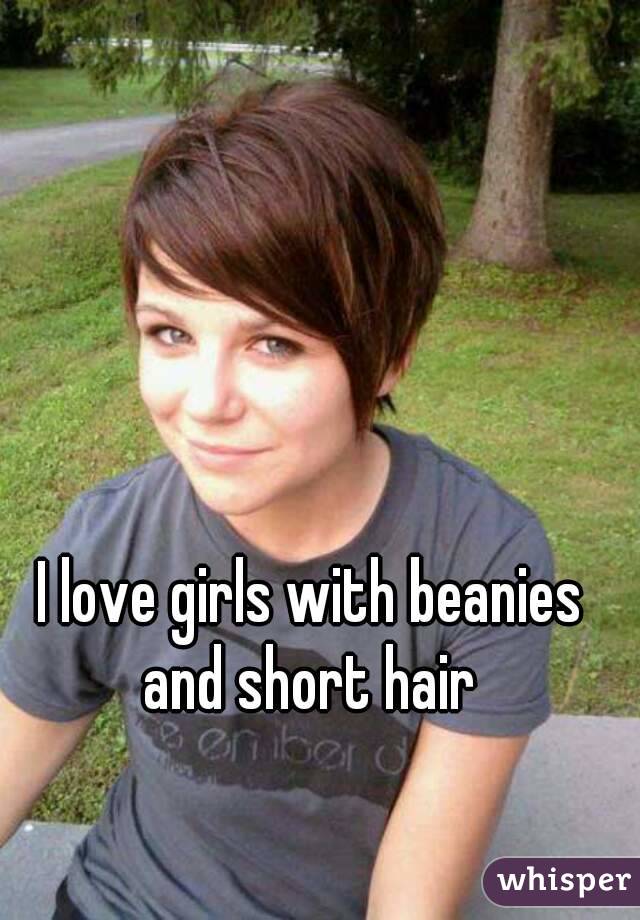 I love girls with beanies and short hair 