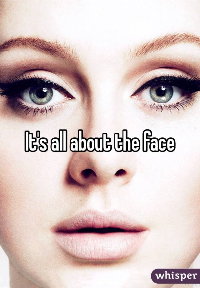It's all about the face