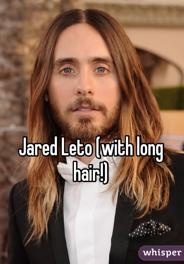 Jared Leto (with long hair!)