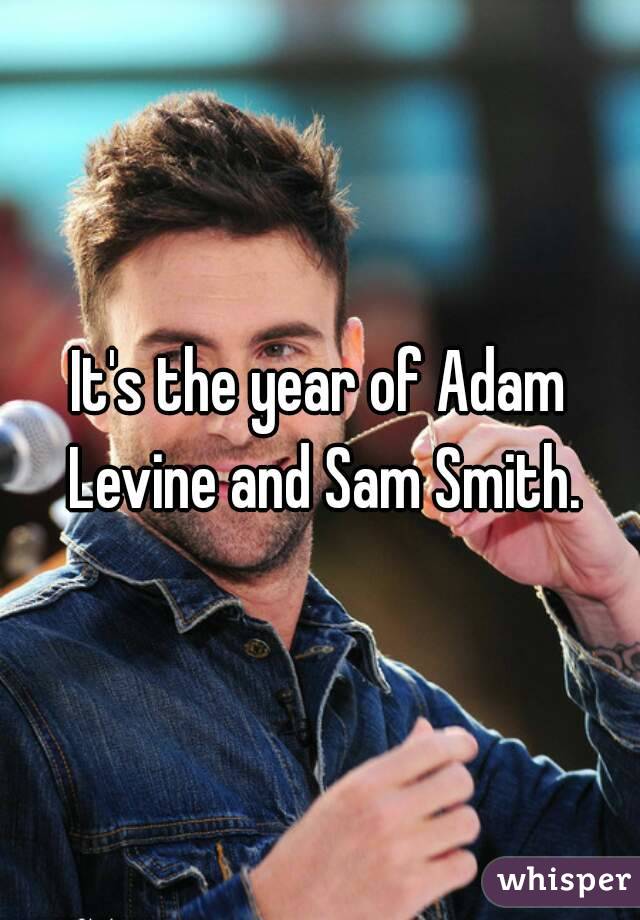 It's the year of Adam Levine and Sam Smith.