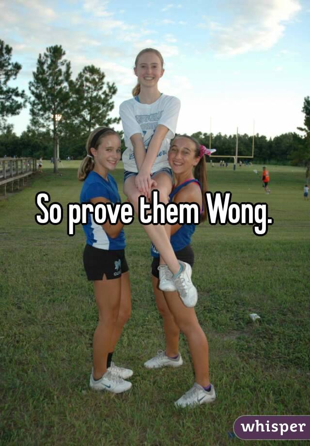 So prove them Wong.