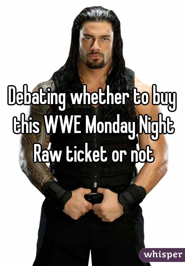 Debating whether to buy this WWE Monday Night Raw ticket or not